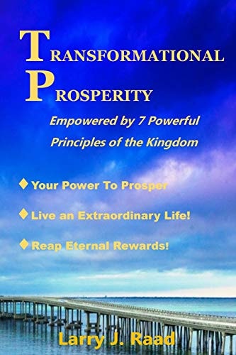 Transformational Prosperity Empowered by 7 Powerful Principles of the Kingdom