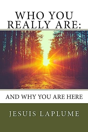 Who You Really Are : And Why You Are Here