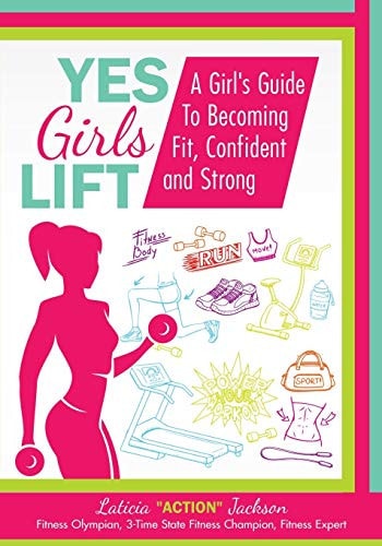 Yes Girls Lift A Girl's Guide To Becoming Fit, Confident and Strong