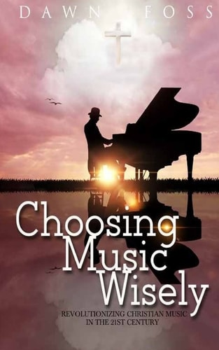 Choosing Music Wisely Revolutionizing Christian Music in the 21st Century