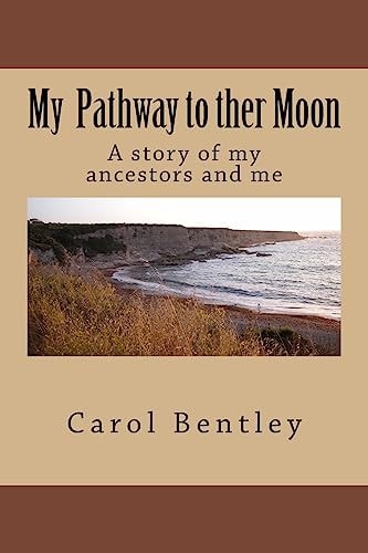My Pathway to Ther Moon A Story of My Ancestors and Me