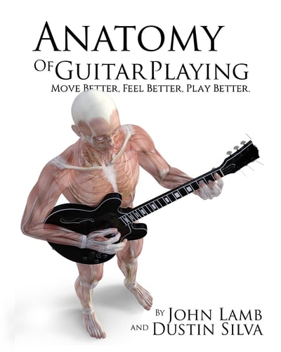 Anatomy of Guitar Playing Move Better, Feel Better, Play Better