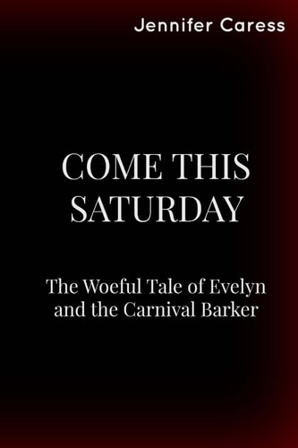 Come This Saturday The Woeful Tale of Evelyn and the Carnival Barker