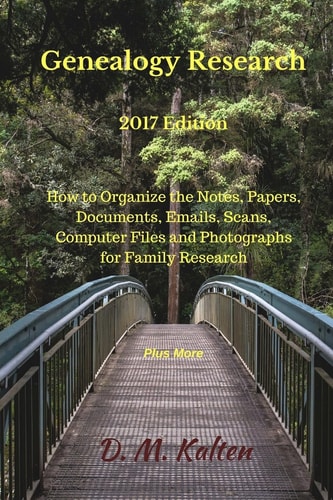 Genealogy Research 2017 Edition How to Organize the Notes, Papers, Documents, Emails, Scans, Computer Files and Photographs for Family Research