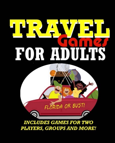 Travel Games for Adults: Coloring, Games, Puzzles and Trivia Featuring Over 60 Activities Including Group Games, Games for Two, Scavenger Hunts, Mazes, Sudoku, Crossword, Word Search, Word Scramble and More