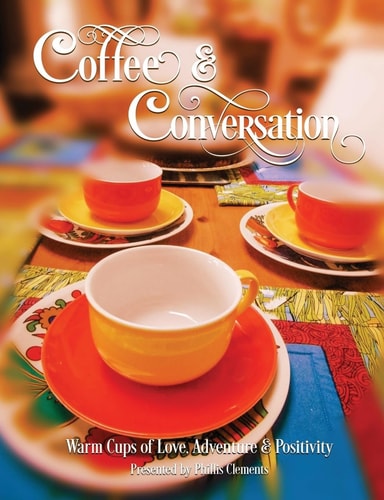 Coffee and Conversation Warm Cups of Love, Adventure and Positivity