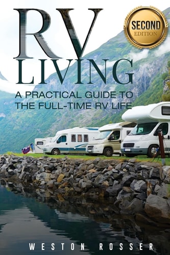 RV Living RV Living: A Practical Guide To The Full-Time RV Life (RV Living, RVing, Motorhome, Motor Vehicle, Mobile Home, Boondocks, Camping)