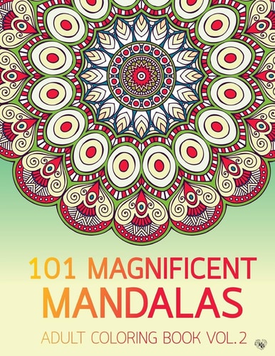 101 Magnificent Mandalas Adult Coloring Book Vol. 2 Anti Stress Adults Coloring Book to Bring You Back to Calm and Mindfulness