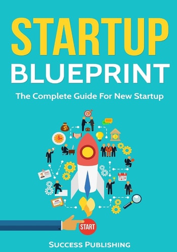 Startup Blueprint The Complete Guide For New Startup