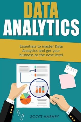 Data Analytics Essentials to Master Data Analytics and Get Your Business to the Next Level