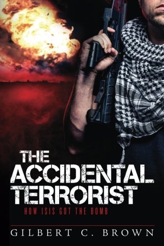 The Accidental Terrorist How ISIS Got the Bomb