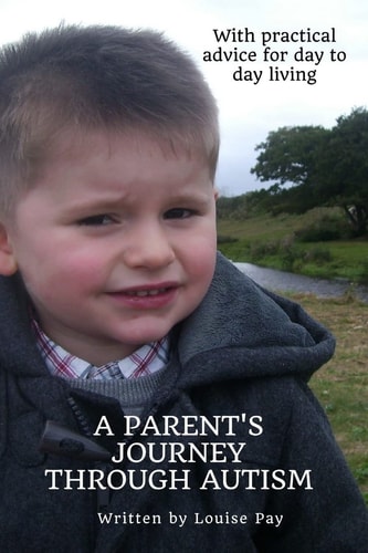 A Parents Journey Through Autism With Practical Advice for Day to Day Living