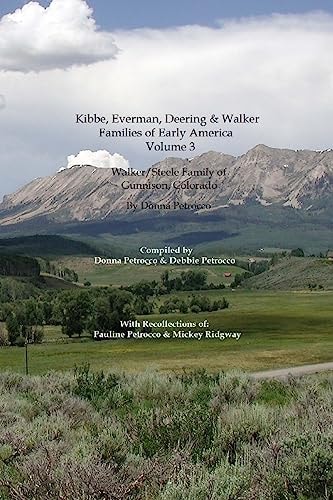 Kibbe, Everman, Deering and Walker Families of Early America Walker/Steele Family of Gunnison, Colorado