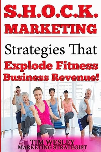S. H. O. C. K. Marketing Strategies That Explode Fitness Business Revenue