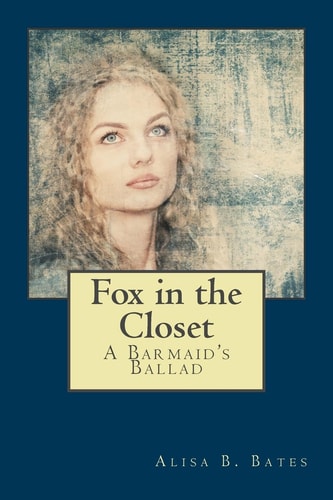 Fox in the Closet A Bar Maid's Ballad