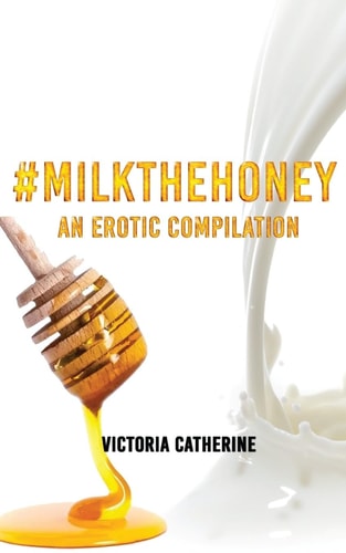 #MilkTheHoney An Erotic Compilation