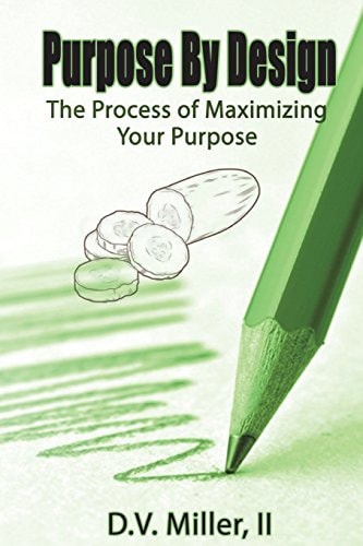 Purpose by Design The Process of Maximizing Your Purpose