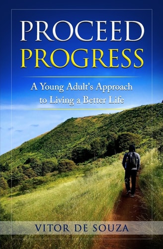 Proceed Progress A Young Adult's Approach for Living a Better Life