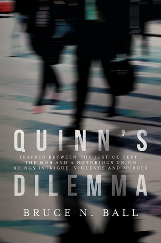 Quinn's Dilemma Trapped Between the Justice Dept. , the Mob and a Notorious Union Brings Intrigue, Violence and Murder