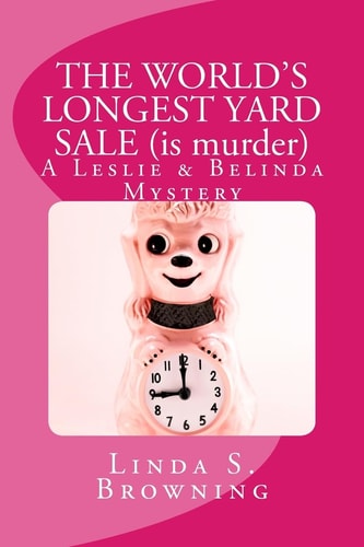 The WORLD's LONGEST YARD SALE (Is Murder) A Leslie and Belinda Mystery