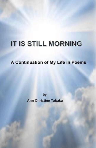 It Is Still Morning A Continuation of My Life in Poems
