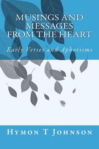 Musings and Messages From the Heart Early Verses and Aphorisms