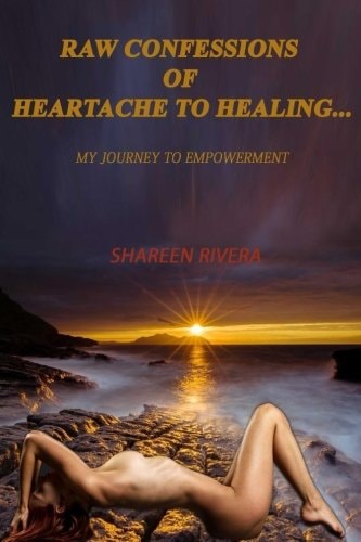 Raw Confessions of Heartache to Healing My Journey to Empowerment