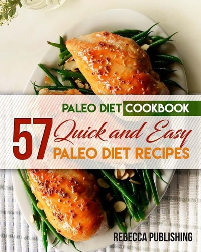 Paleo Diet Cookbook 57 Quick and Easy Paleo Diet Recipes