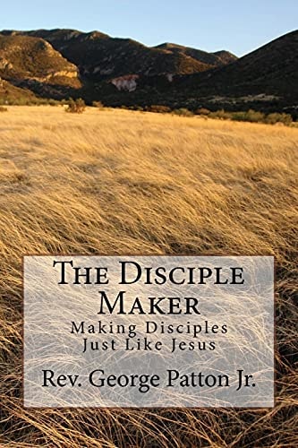 The Disciple Maker Making Disciples Just Like Jesus