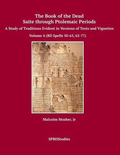 The Book of the Dead, Saite Through Ptolemaic Periods A Study of Traditions Evident in Versions of Texts and Vignettes