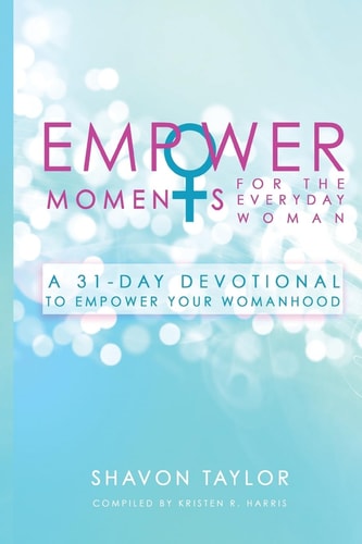 EmpowerMoments for the Everyday Woman A 31-Day Devotional to Empower Your Womanhood