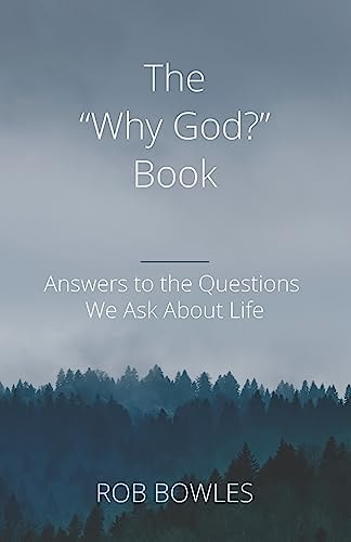 The Why God? Book Answers to the Questions We Ask about Life