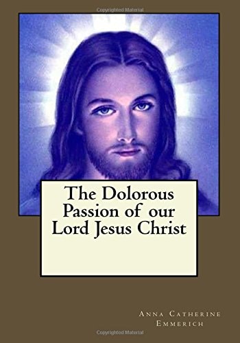 The Dolorous Passion of Our Lord Jesus Christ