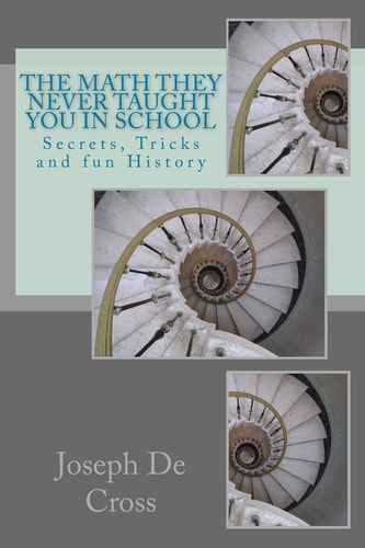 The Math They Never Taught You in School Secrets, Tricks and Fun History