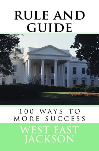 Rule and Guide 100 Ways to More Success