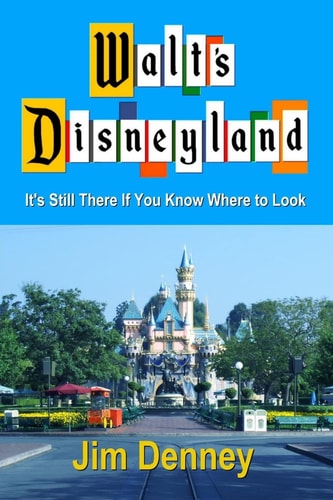 Walt's Disneyland It's Still There If You Know Where to Look