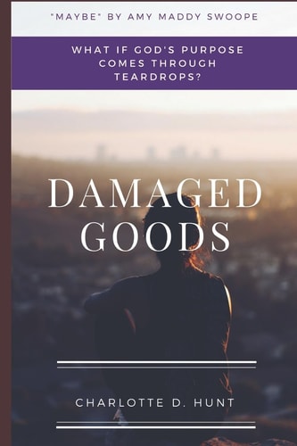 Damaged Goods What If God's Purpose Comes Through Teardrops
