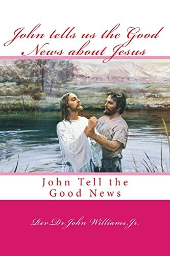 John Tells Us the Good News about Jesus John Tell the Good News