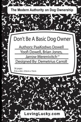Don't Be a Basic Dog Owner Don't Be a Basic Dog Owner: Dog Owner and Their Dog Can Enjoy Each Other in Ways Like Never Before. the Pet Industry's Newest Authority on Modern Pet Ownership Have Penned a Must Have Book for All Dog Enthusiasts, Even If They D