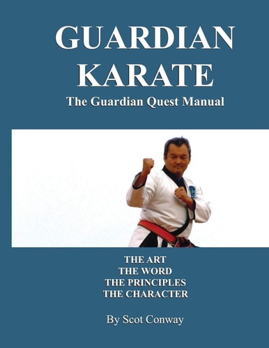 Guardian Karate The Guardian Quest Manual: The Art, The Word, The Principles, The Character