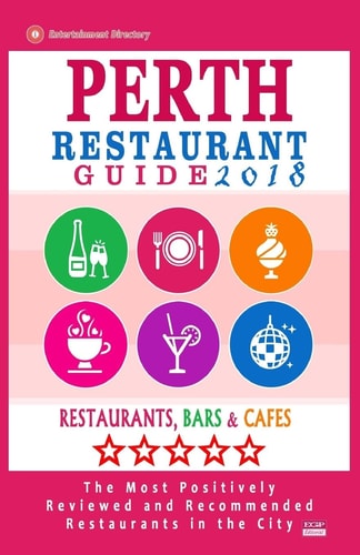 Perth Restaurant Guide 2018 Best Rated Restaurants in Perth, Australia - 500 Restaurants, Bars and Cafés Recommended for Visitors, 2018