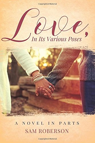 Love, In Its Various Poses A Novel in Parts