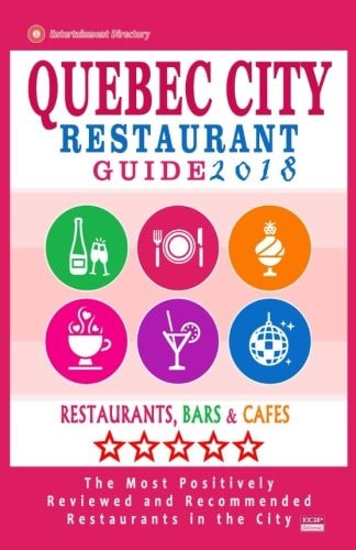 Quebec City Restaurant Guide 2018 Best Rated Restaurants in Quebec City, Canada - 400 Restaurants, Bars and Cafés Recommended for Visitors, 2018
