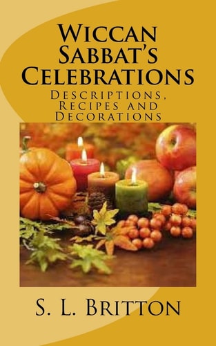 Wiccan Sabbat's Celebrations Descriptions, Recipes and Decorations