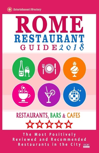 Rome Restaurant Guide 2018 Best Rated Restaurants in Rome - 500 Restaurants, Bars and Cafés Recommended for Visitors, 2018