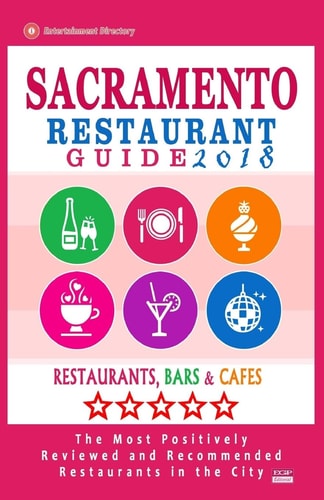 Sacramento Restaurant Guide 2018 Best Rated Restaurants in Sacramento, California - 500 Restaurants, Bars and Cafés Recommended for Visitors, 2018