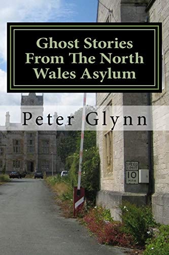 Ghost Stories From The North Wales Asylum A Personal Collection