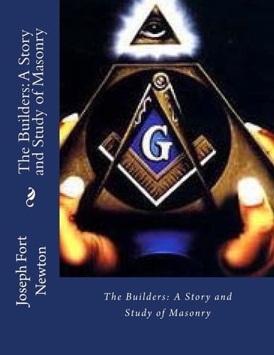 The Builders A Story and Study of Masonry