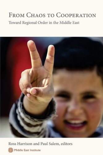 From Chaos to Cooperation Toward Regional Order in the Middle East