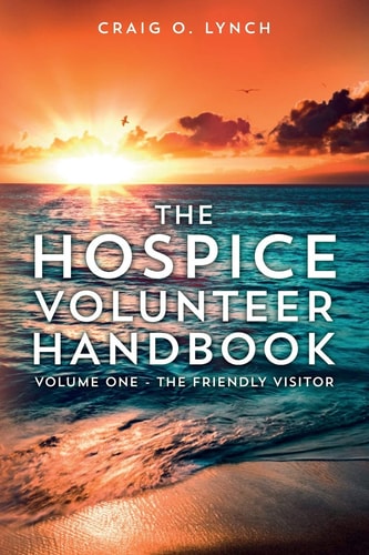 The Hospice Volunteer Handbook Volume One - The Friendly Visitor